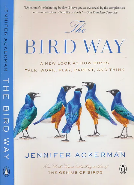 The Bird Way: A New Look at How Birds Talk, Work, Play, Parent, and Think