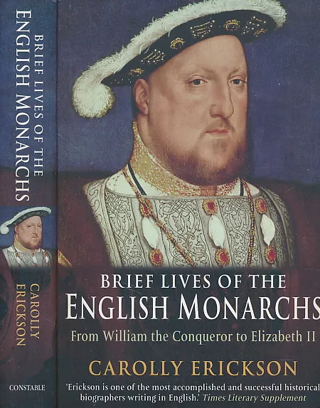 Brief Lives of the English Monarchs: From William the Conqueror to Elizabeth II. Carolly Erickson