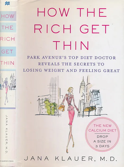 How the Rich Get Thin: Park Avenue s Top Diet Doctor Reveals the Secrets to Losing Weight and Feeling Great