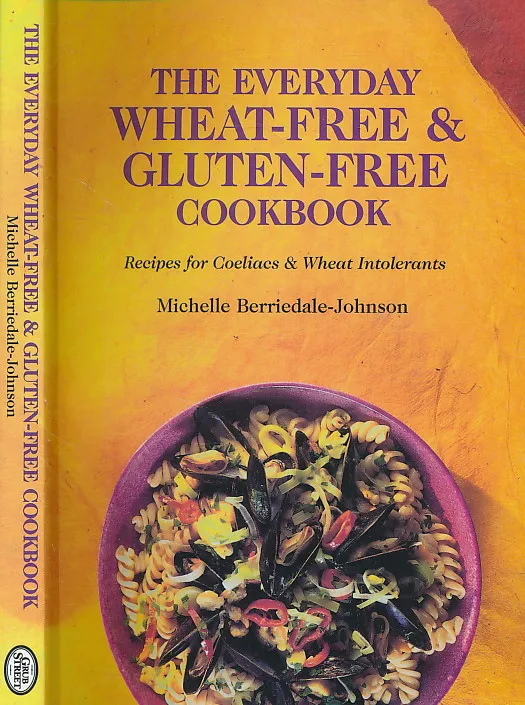 The Everyday Wheat-Free and Gluten-Free Cookbook: Recipes for Coeliacs & Wheat Intolerants