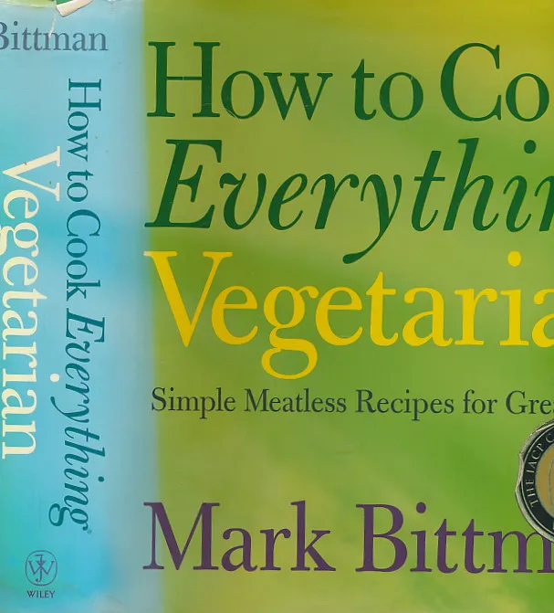 How to Cook Everything Vegetarian: Simple Meatless Recipes for Great Food