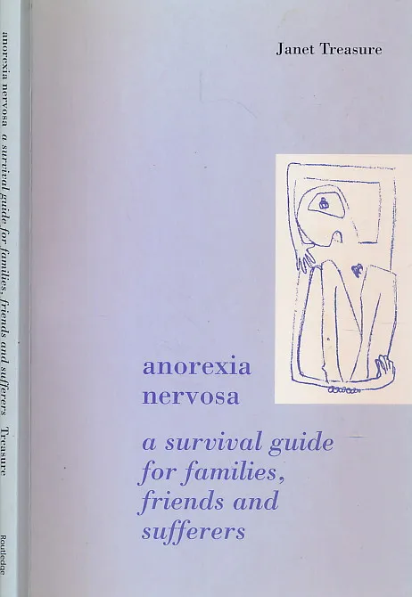 Anorexia Nervosa: A Survival Guide for Families, Friends and Sufferers