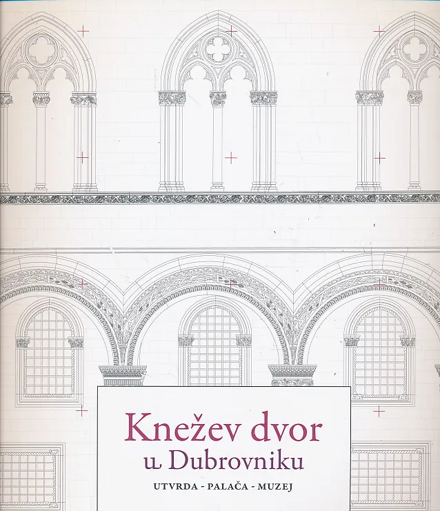 Knežev dvor u Dubrovniku : utvrda - palača - muzej