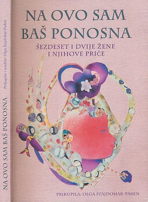 Na ovo sam baš ponosna : šezdeset i dvije žene i njihove priče