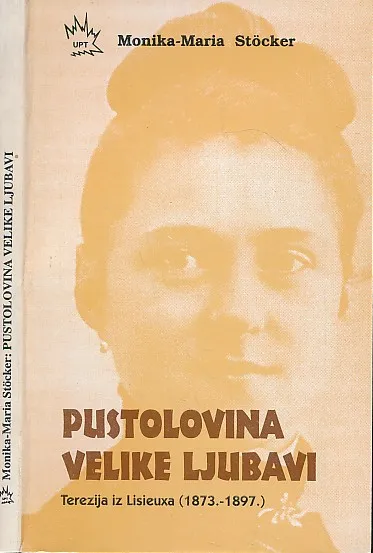 Pustolovina velike ljubavi : Terezija iz Lisieuxa (1837.-1897.)