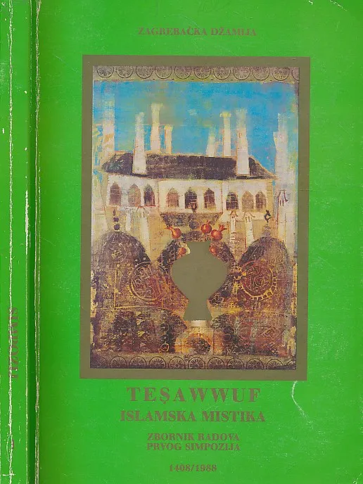 Tesawwuf islamska mistika : zbornik radova prvog simpozija 1408/1988