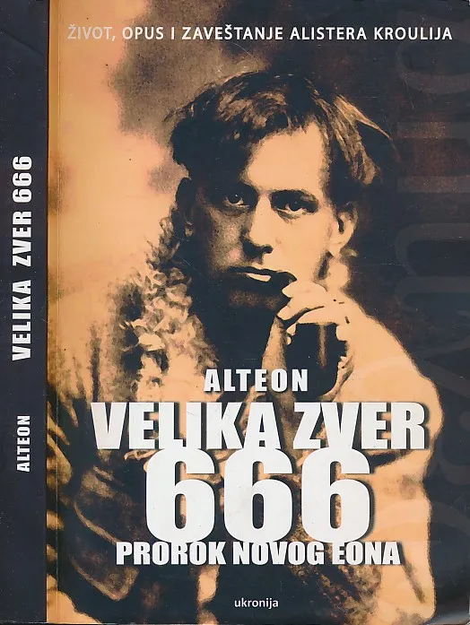 Velika zver 666 : Prorok novog Eona (Život, opus i zaveštanje Alistera Kroulija)