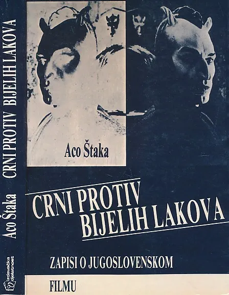 Crni protiv bijelih lakova : zapisi o jugoslovenskom filmu