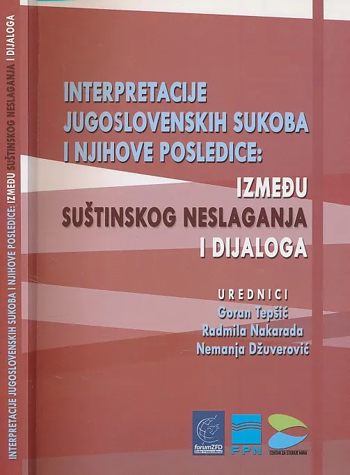 Interpretacije jugoslovenskih sukoba i njihove posledice : između suštinskog neslaganja i dijaloga