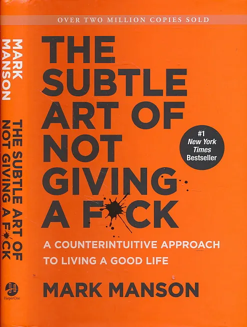 The Subtle Art of Not Giving a F*ck: A Counterintuitive Approach to Living a Good Life