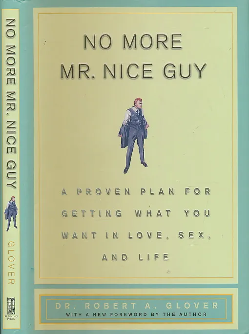 No More Mr Nice Guy: A Proven Plan for Getting What You Want in Love, Sex, and Life