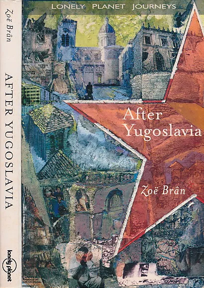 After Yugoslavia (Lonely Planet Journeys) by Zoe Bran