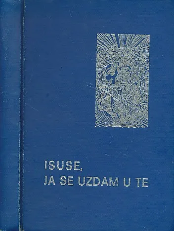Isuse, ja se uzdam u te : molitvenik za privatnu upotrebu