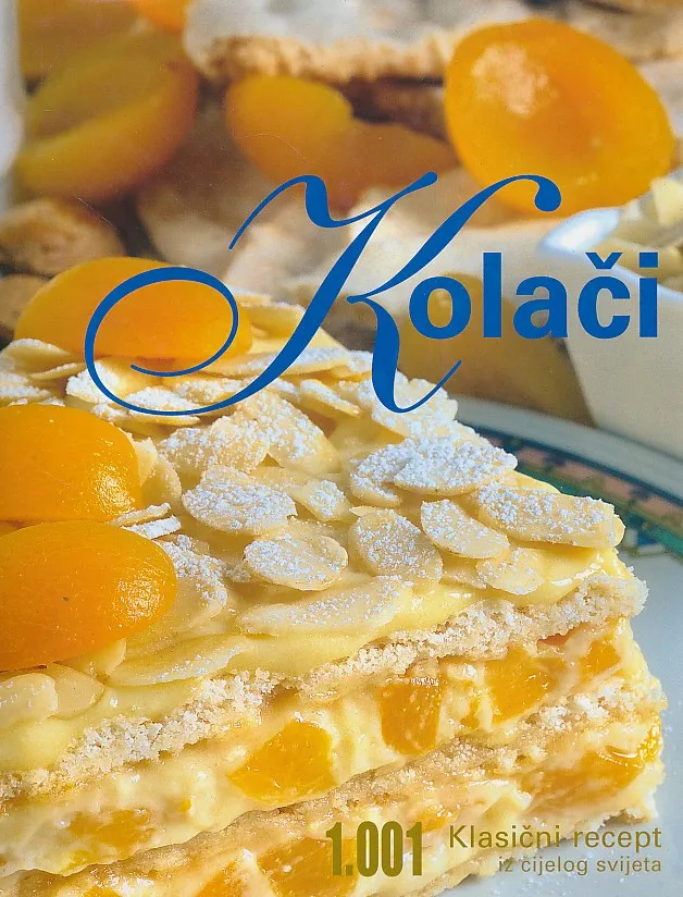 Kolači : 1001 klasični recept iz cijelog svijeta