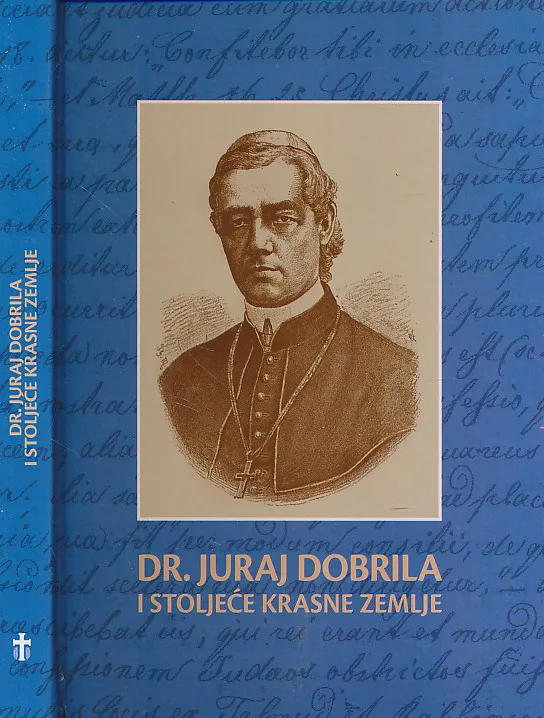 Dr. Juraj Dobrila (1812. - 1882.) i stoljeće Krasne zemlje (1912. - 2012.)