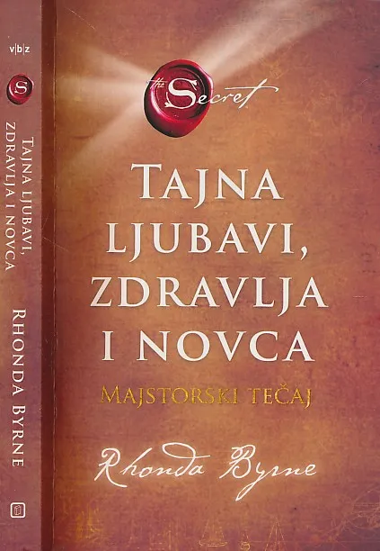 Tajna ljubavi, zdravlja i novca : majstorski tečaj