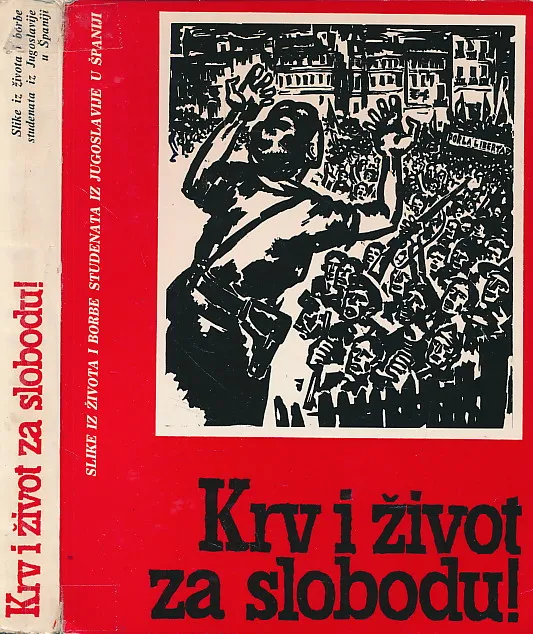 Krv i život za slobodu: Slike iz života i borbe studenata iz Jugoslavije u Španiji