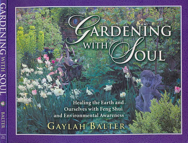 Gardening With Soul: Healing the Earth and Ourselves With Feng Shui and Environmental Awareness