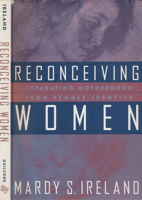Reconceiving Women: Separating Motherhood from Female Identity