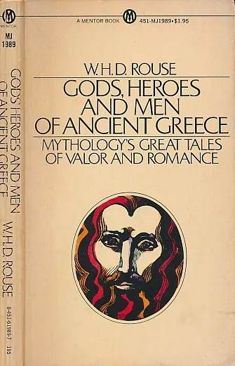 Gods, Heroes and Men of Ancient Greece: Mythology's Great Tales of Valor and Romance