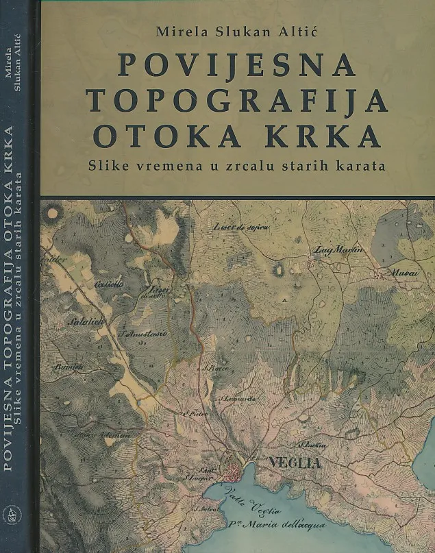 Povijesna topografija otoka Krka : slike vremena u zrcalu starih karata
