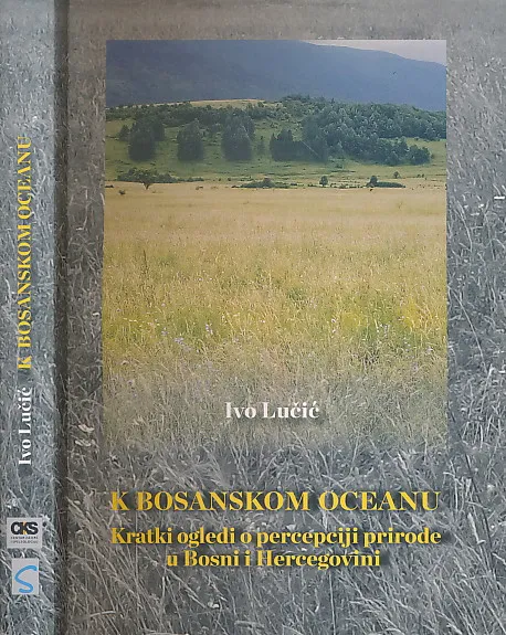 K bosanskom oceanu : kratki ogledi o percepciji prirode u Bosni i Hercegovini