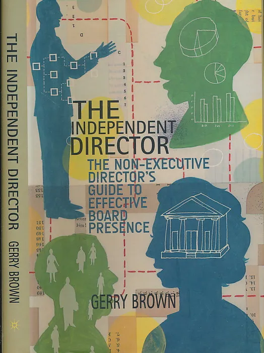 The Independent Director: The Non-Executive Director s Guide to Effective Board Presence