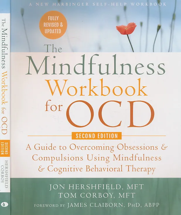 The Mindfulness Workbook for OCD: A Guide to Overcoming Obsessions and Compulsions Using Mindfulness and Cognitive Behavioral Therapy (A New Harbinger Self-Help Workbook)