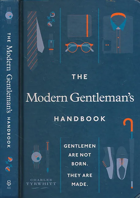 The Modern Gentlemans Handbook: Gentlemen are not born, they are made