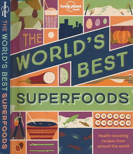 Lonely Planet The Worlds Best Superfoods 1st Ed.