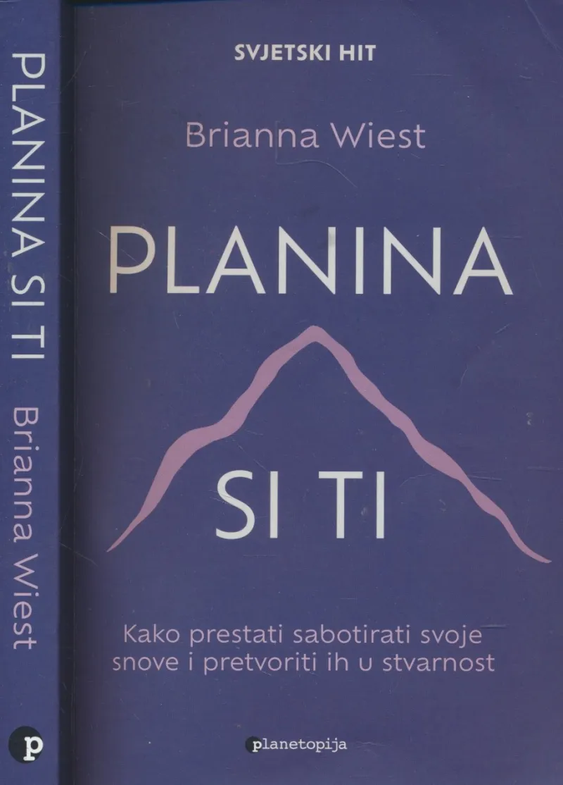 Planina si ti : kako prestati sabotirati svoje snove i pretvoriti ih u stvarnost