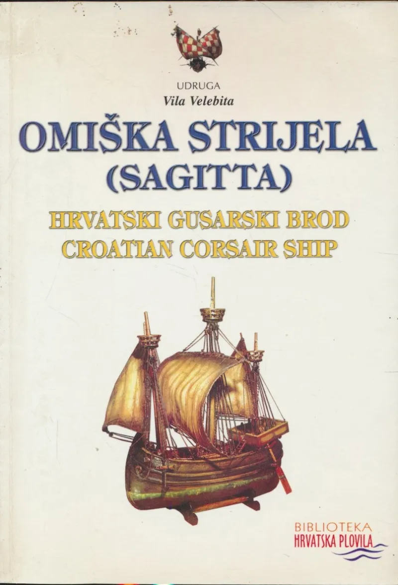 Omiška strijela (sagitta) : hrvatski gusarski brod = Croatian corsair ship