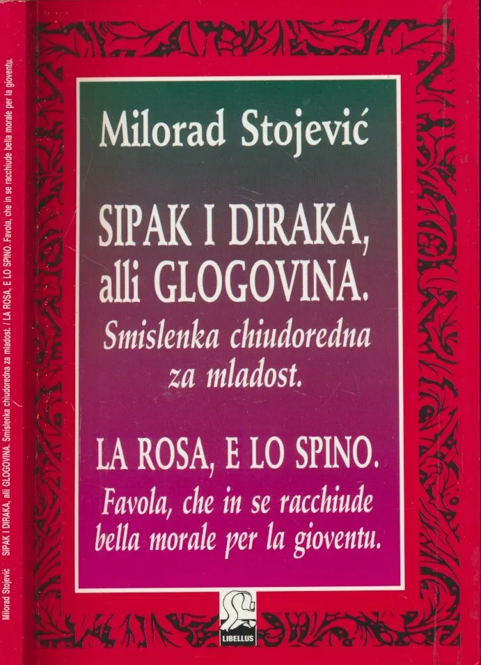 Sipak i diraka, alli Glogovina : smislenka chiudoredna za mladost = La rosa, e Lo spino : favola che in se racchiude bella morale per la gioventu