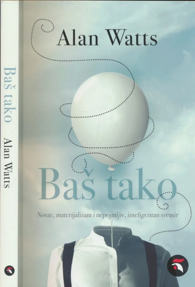 Baš tako : novac, materijalizam i nepojmljiv, inteligentan svemir