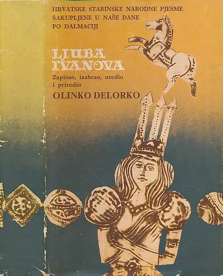 Ljuba Ivanova : hrvatske starinske narodne pjesme sakupljene u naše dane po Dalmaciji