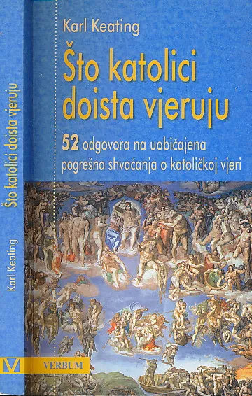 Što katolici doista vjeruju : 52 odgovora na uobičajena pogrešna shvaćanja o katoličkoj vjeri