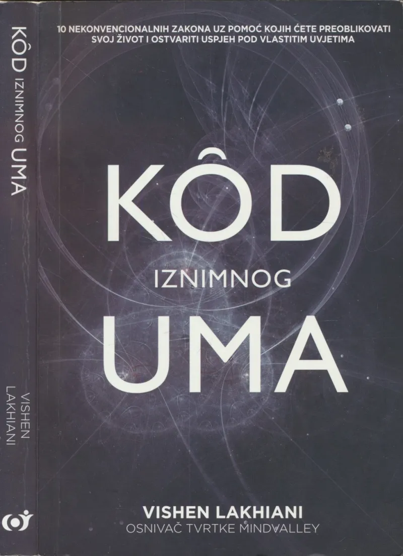 Kod iznimnog uma : 10 nekonvencionalnih zakona uz pomoć kojih ćete preoblikovati svoj život i ostvariti uspjeh pod vlastitim uvjetima