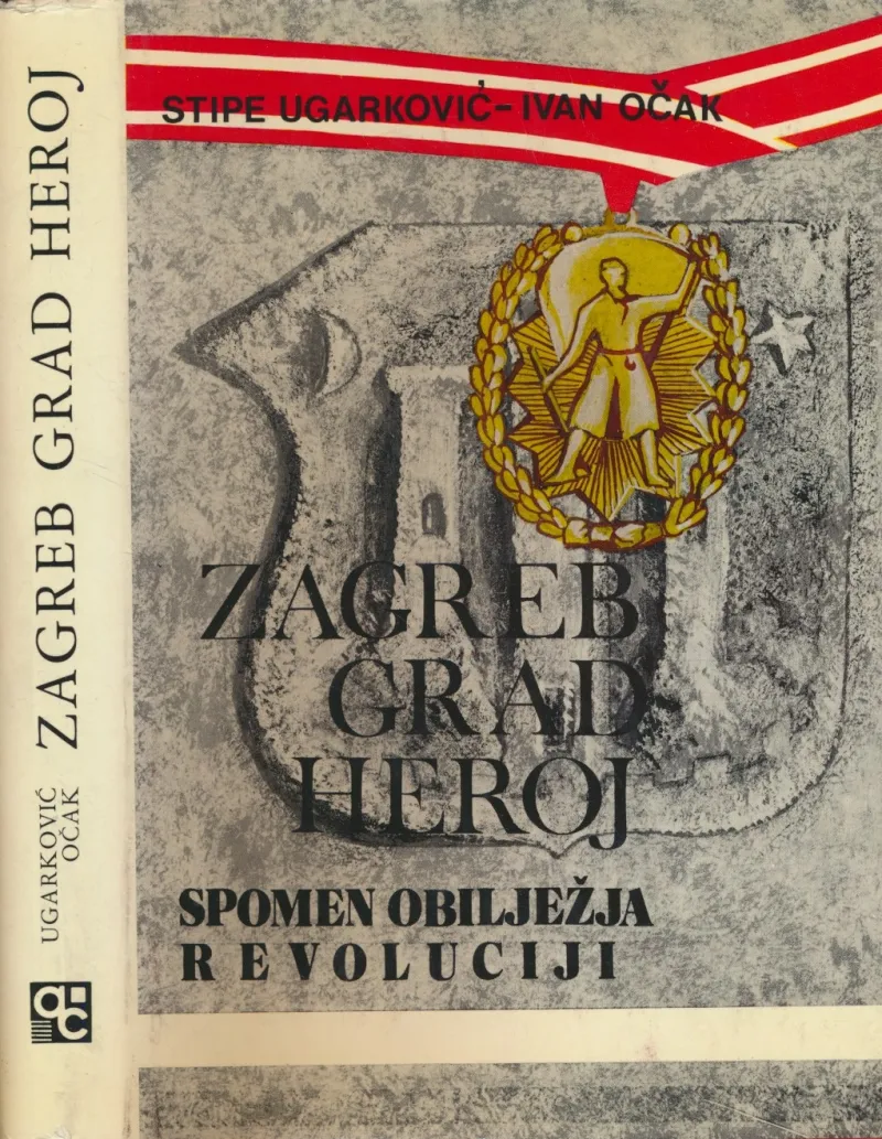 Zagreb, grad heroj : spomen-obilježja revolucije