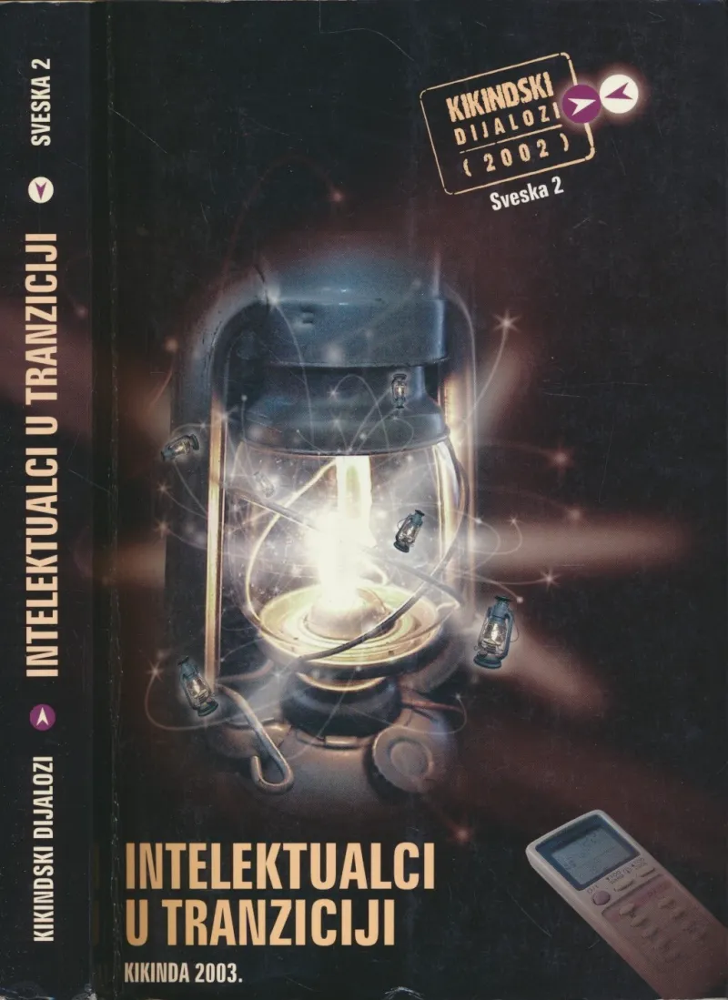 Intelektualci u tranziciji : zbornik radova sa okruglog stola Intelektualci u tranziciji, Kikinda, 19. i 20. septembar 2002. godine