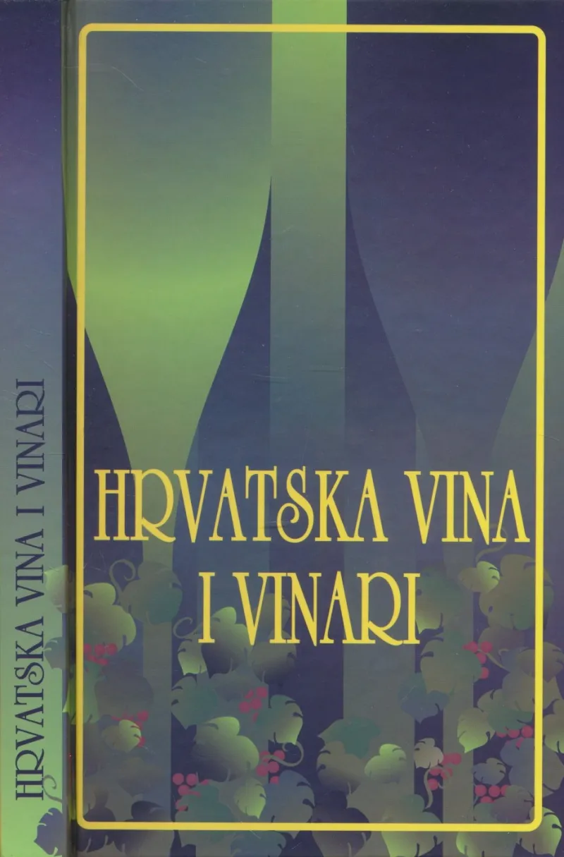 Hrvatska vina i vinari = Croatian wines and vintners