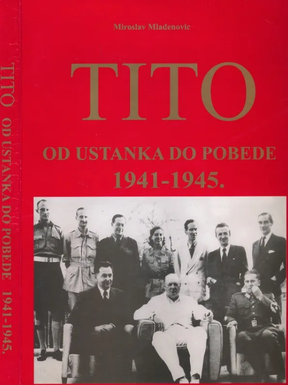 Tito : od ustanka do pobede 1941-1945.