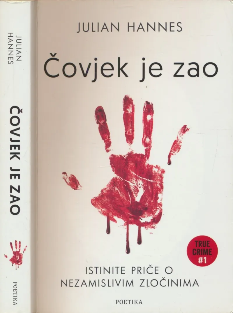 Čovjek je zao : istinite priče o nezamislivim zločinima