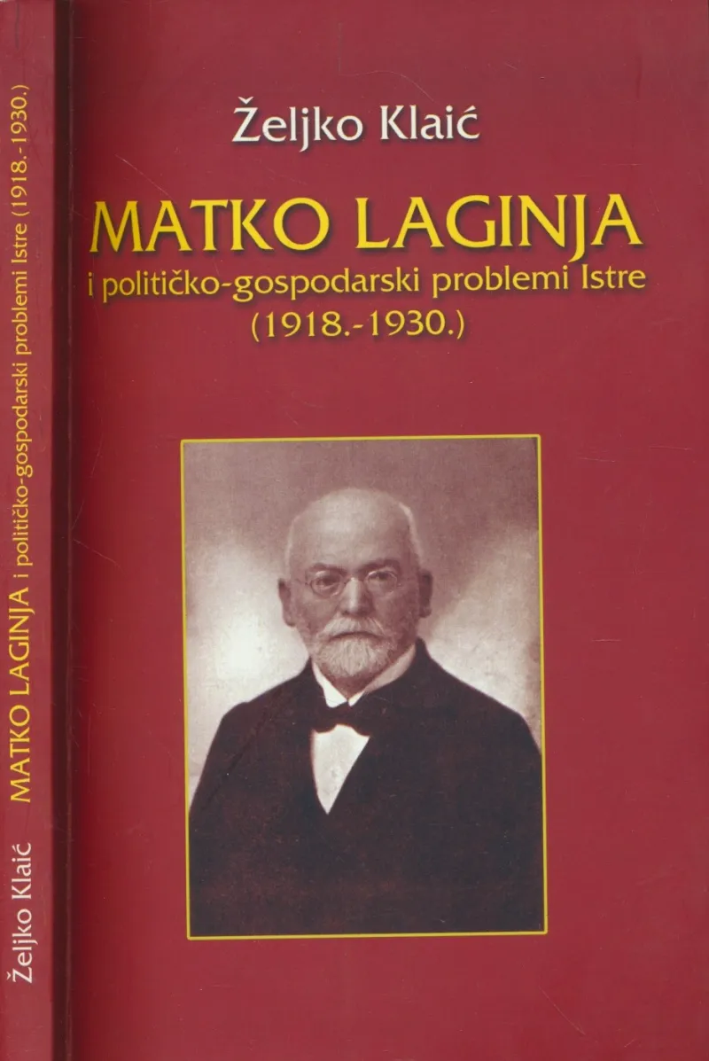 Matko Laginja i političko-gospodarski problemi Istre (1918.-1930.) : (zbornik radova)