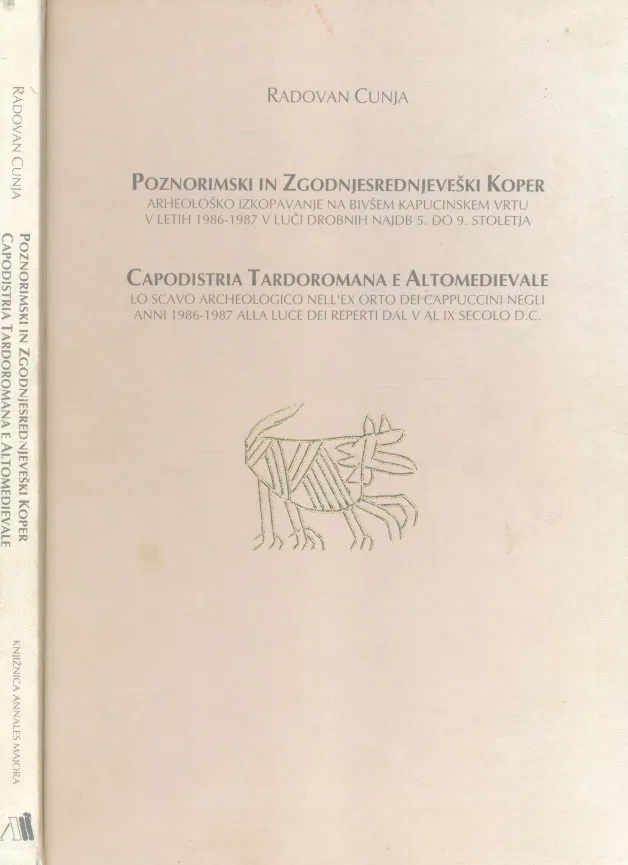 Poznorimski in Zgodnjesrednjeveški Koper / Capodistria Tardoromana e Altomedievale