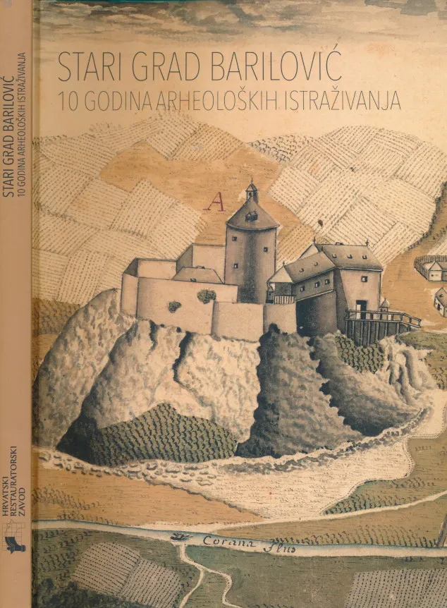 Stari grad Barilović : 10 godina arheoloških istraživanja