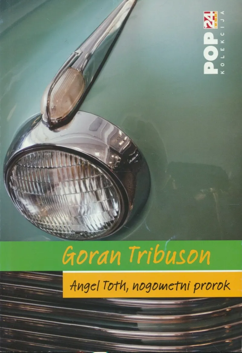 Angel Toth, nogometni prorok, ili, Životopis u šest redaka
