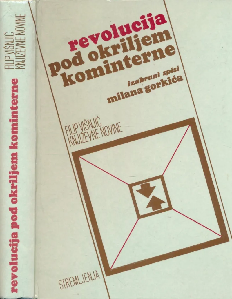 Revolucija pod okriljem Kominterne : izabrani spisi Milana Gorkića