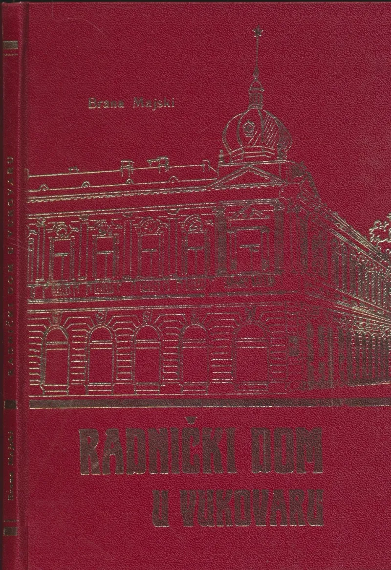 Radnički dom u Vukovaru : prilog istoriji Vukovara