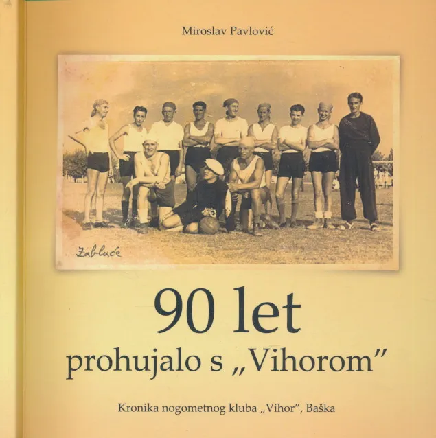 90 let prohujalo s Vihorom : kronika nogometnog kluba Vihor, Baška