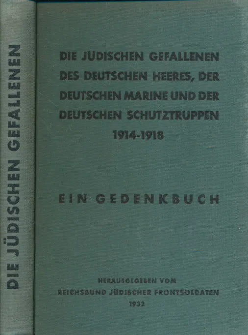 Die jüdischen Gefallenen des deutschen Heeres, der deutschen Marine und der deutschen Schutztruppen 1914-1918. Ein Gedenkbuch. Herausgegeben vom Reichsbund Jüdischer Frontsoldaten